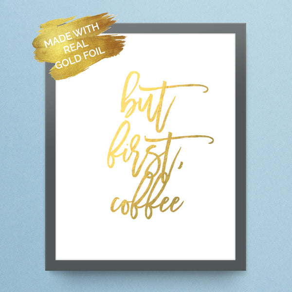 Gold Foil But First Coffee Print